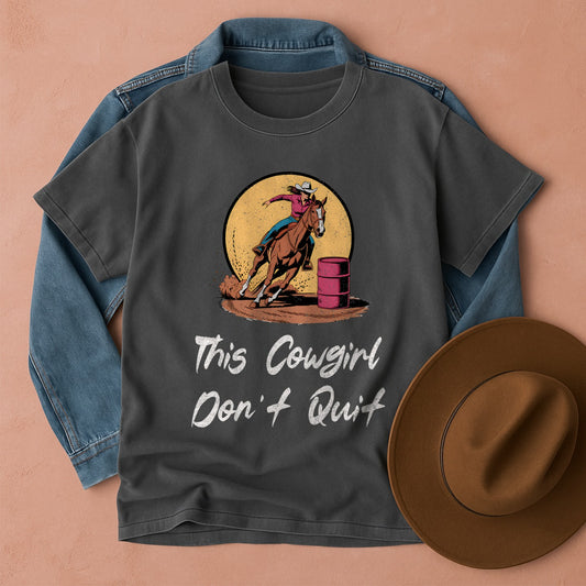 Barrel Racing Cowgirl tee. This Cowgirl Don't Quit.
